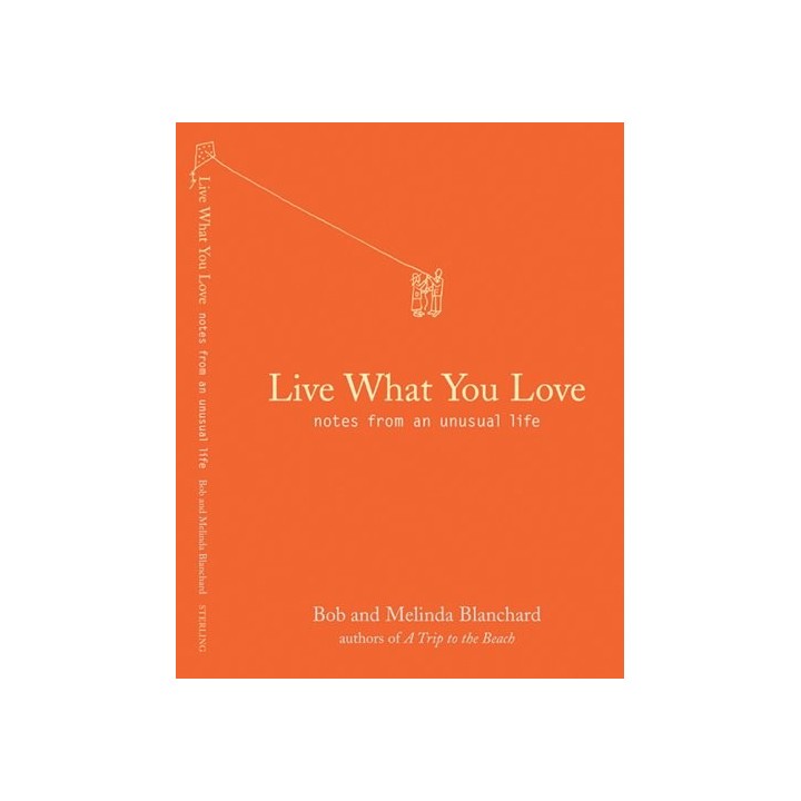 Live What You Love: Notes From An Unusual Life